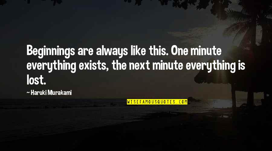 Shyamananda Road Quotes By Haruki Murakami: Beginnings are always like this. One minute everything
