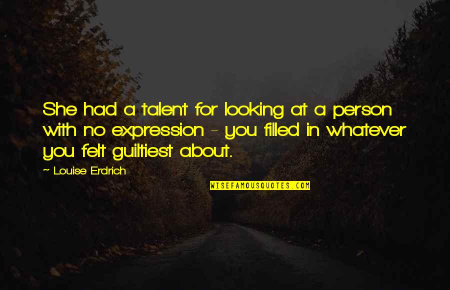 Shyed Or Shied Quotes By Louise Erdrich: She had a talent for looking at a Shyed Or Shied Quotes By Louise Erdrich: She had a talent for looking at a