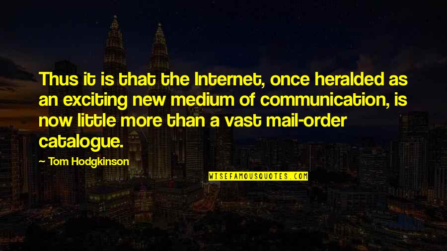 Shyed Quotes By Tom Hodgkinson: Thus it is that the Internet, once heralded