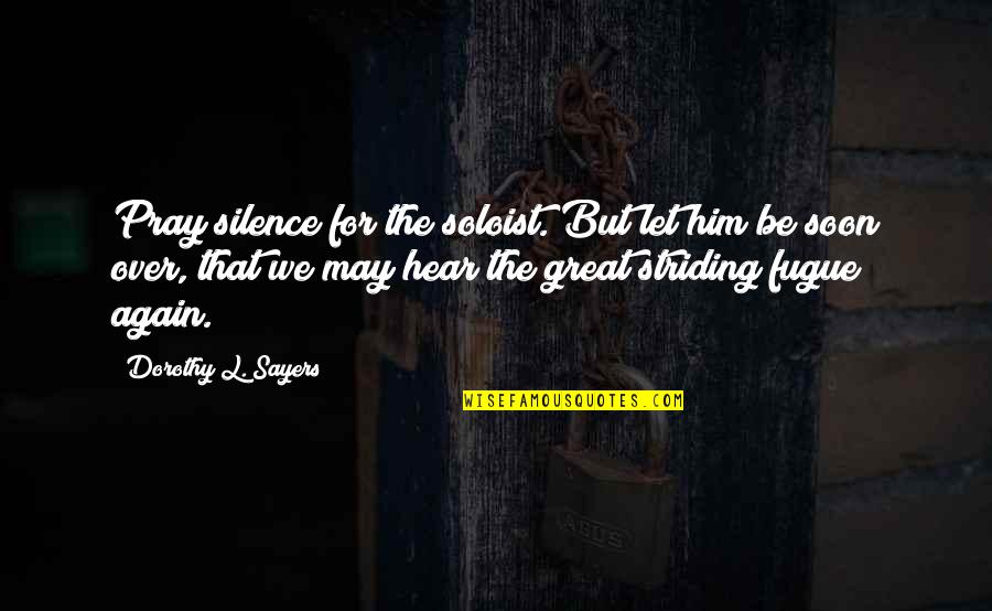 Shyest Zodiac Quotes By Dorothy L. Sayers: Pray silence for the soloist. But let him Shyest Zodiac Quotes By Dorothy L. Sayers: Pray silence for the soloist. But let him