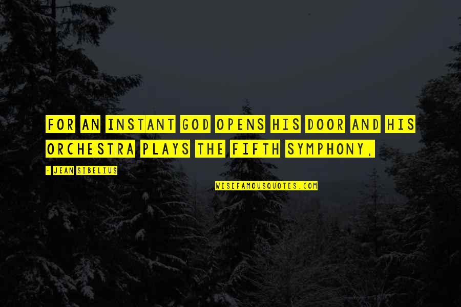 Shyest Zodiac Quotes By Jean Sibelius: For an instant God opens his door and
