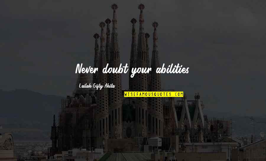Shyest Zodiac Quotes By Lailah Gifty Akita: Never doubt your abilities. Shyest Zodiac Quotes By Lailah Gifty Akita: Never doubt your abilities.