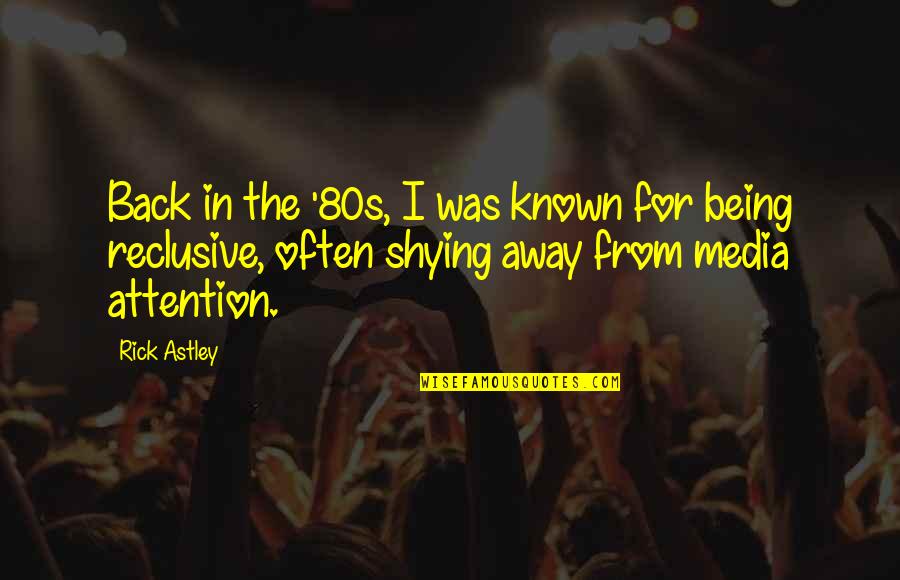 Shying Away Quotes By Rick Astley: Back in the '80s, I was known for Shying Away Quotes By Rick Astley: Back in the '80s, I was known for