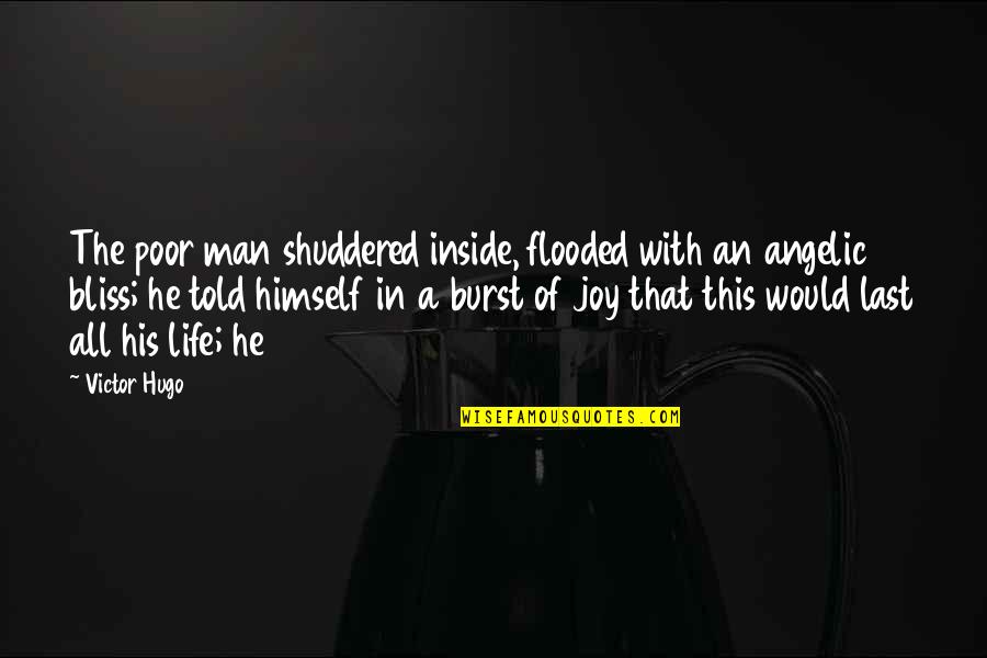 Shyju Khalid Quotes By Victor Hugo: The poor man shuddered inside, flooded with an