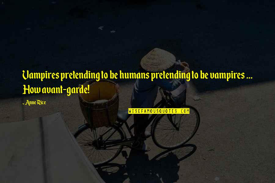 Shykia Chapman Quotes By Anne Rice: Vampires pretending to be humans pretending to be