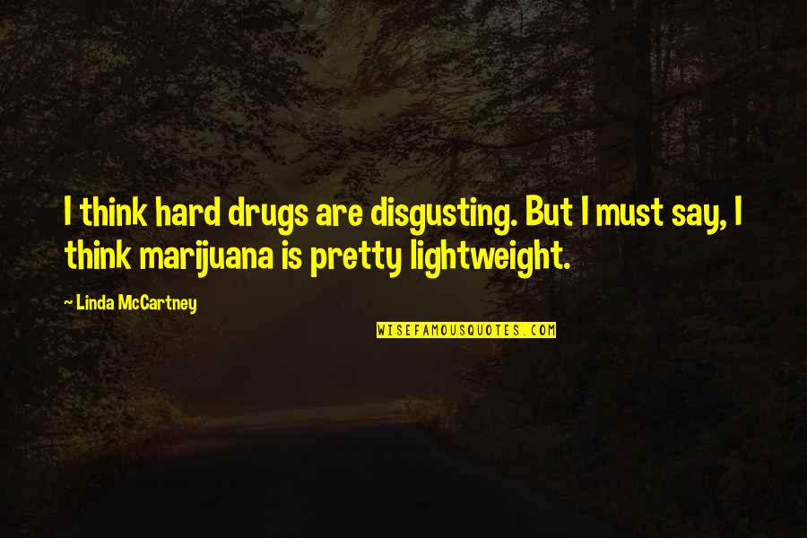 Shylin Duncan Quotes By Linda McCartney: I think hard drugs are disgusting. But I