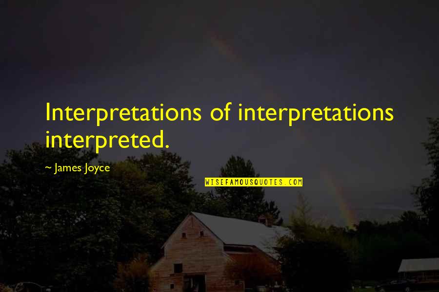 Shylin Medenwaldt Quotes By James Joyce: Interpretations of interpretations interpreted. Shylin Medenwaldt Quotes By James Joyce: Interpretations of interpretations interpreted.