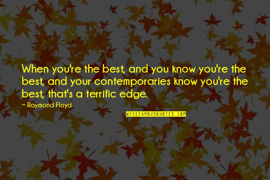 Shylin Medenwaldt Quotes By Raymond Floyd: When you're the best, and you know you're Shylin Medenwaldt Quotes By Raymond Floyd: When you're the best, and you know you're