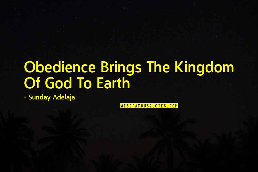 Shylin Quotes By Sunday Adelaja: Obedience Brings The Kingdom Of God To Earth