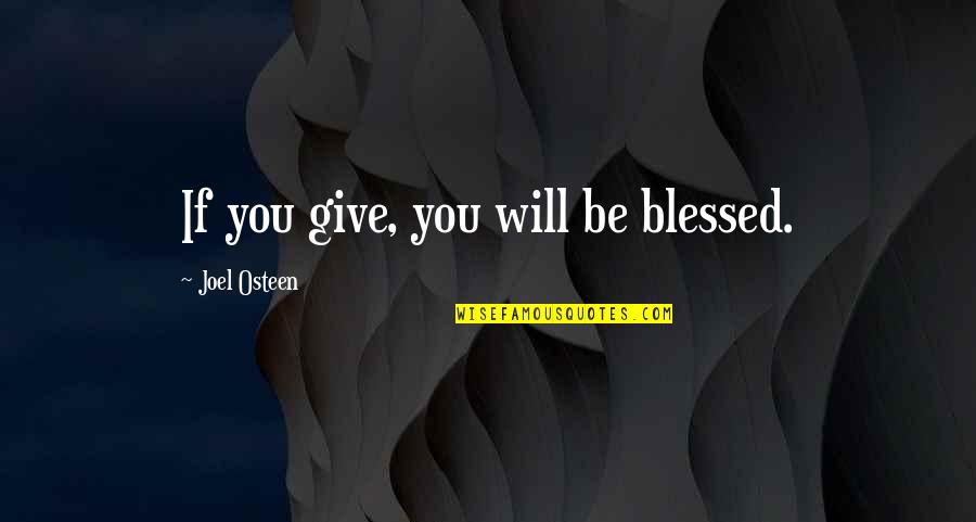 Shyllon Lovelle Quotes By Joel Osteen: If you give, you will be blessed. Shyllon Lovelle Quotes By Joel Osteen: If you give, you will be blessed.