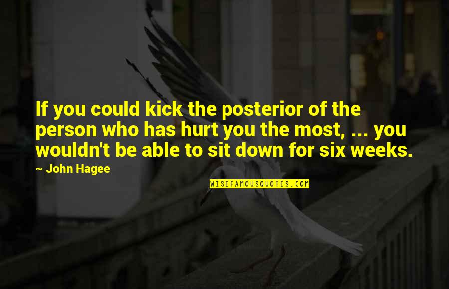 Shyllon Lovelle Quotes By John Hagee: If you could kick the posterior of the Shyllon Lovelle Quotes By John Hagee: If you could kick the posterior of the