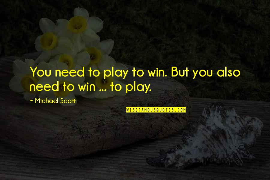 Shylock And Jessica Quotes By Michael Scott: You need to play to win. But you