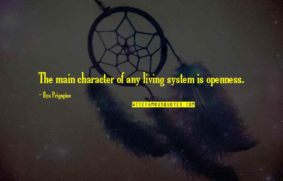 Shylock Mistreated Quotes By Ilya Prigogine: The main character of any living system is