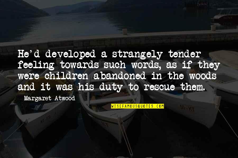 Shylocks Pawn Quotes By Margaret Atwood: He'd developed a strangely tender feeling towards such Shylocks Pawn Quotes By Margaret Atwood: He'd developed a strangely tender feeling towards such
