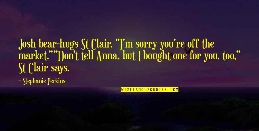 Shylocks Pawn Quotes By Stephanie Perkins: Josh bear-hugs St Clair. "I'm sorry you're off Shylocks Pawn Quotes By Stephanie Perkins: Josh bear-hugs St Clair. "I'm sorry you're off