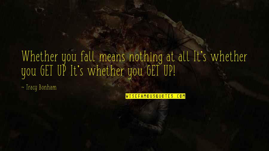 Shylocks Pawn Quotes By Tracy Bonham: Whether you fall means nothing at all It's Shylocks Pawn Quotes By Tracy Bonham: Whether you fall means nothing at all It's