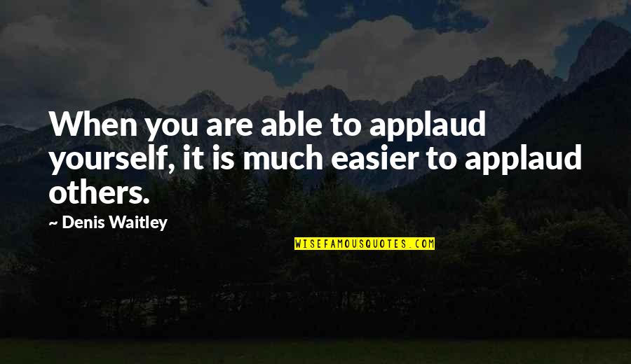 Shylock's Quotes By Denis Waitley: When you are able to applaud yourself, it