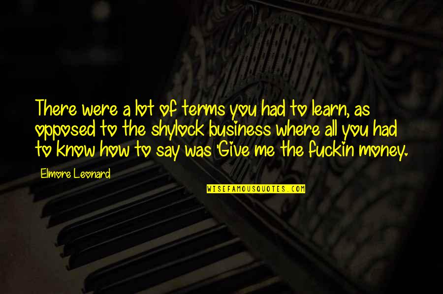 Shylock's Quotes By Elmore Leonard: There were a lot of terms you had Shylock's Quotes By Elmore Leonard: There were a lot of terms you had