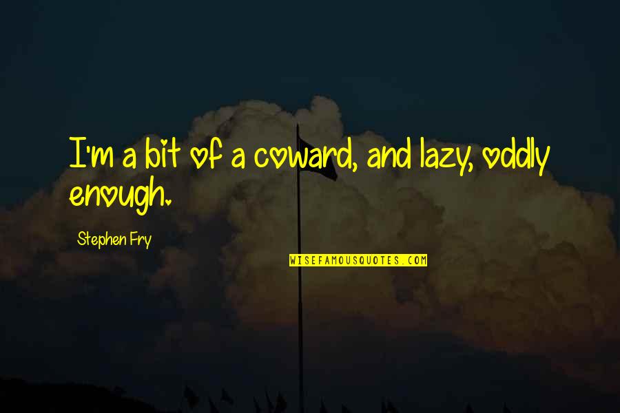 Shylock's Quotes By Stephen Fry: I'm a bit of a coward, and lazy, Shylock's Quotes By Stephen Fry: I'm a bit of a coward, and lazy,