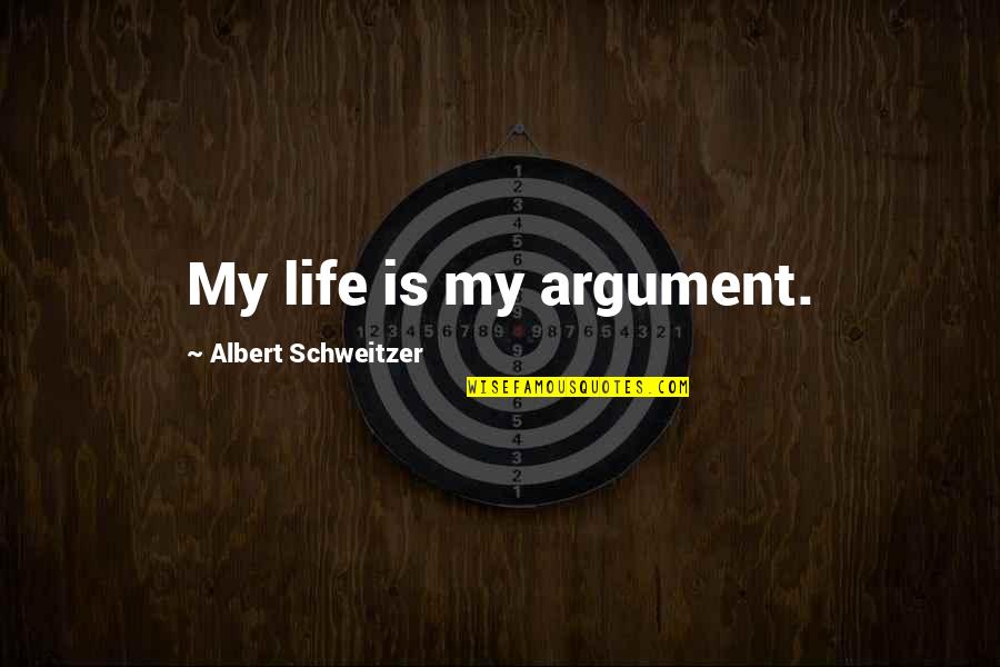 Shyly Smile Quotes By Albert Schweitzer: My life is my argument.