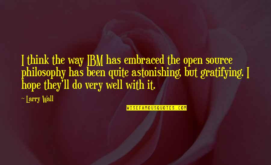 Shyne Po Quotes By Larry Wall: I think the way IBM has embraced the