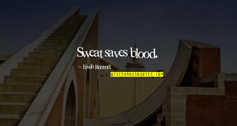 Shyness In Islam Quotes By Erwin Rommel: Sweat saves blood.
