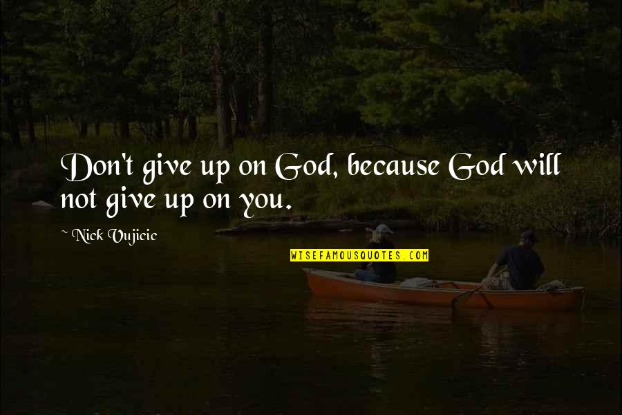 Shyness In Islam Quotes By Nick Vujicic: Don't give up on God, because God will