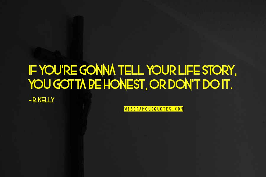 Shyness In Islam Quotes By R. Kelly: If you're gonna tell your life story, you