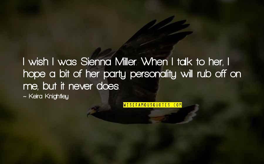 Shyness Is Anxiety Quotes By Keira Knightley: I wish I was Sienna Miller. When I
