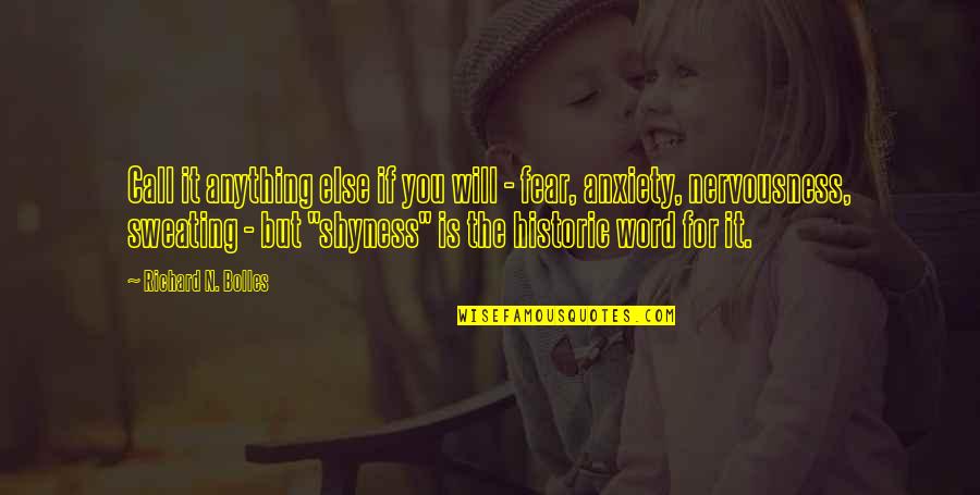 Shyness Is Anxiety Quotes By Richard N. Bolles: Call it anything else if you will - Shyness Is Anxiety Quotes By Richard N. Bolles: Call it anything else if you will -