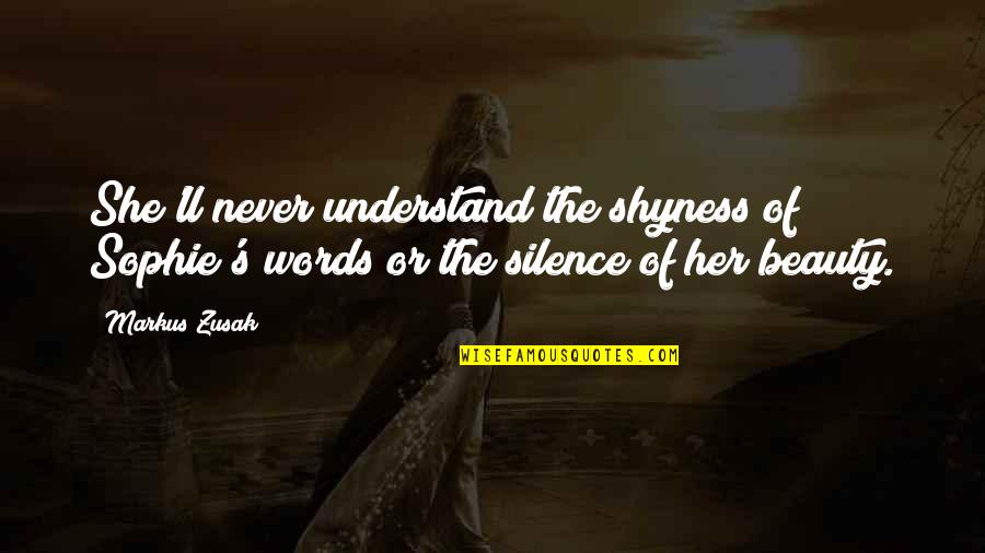 Shyness Quotes By Markus Zusak: She'll never understand the shyness of Sophie's words