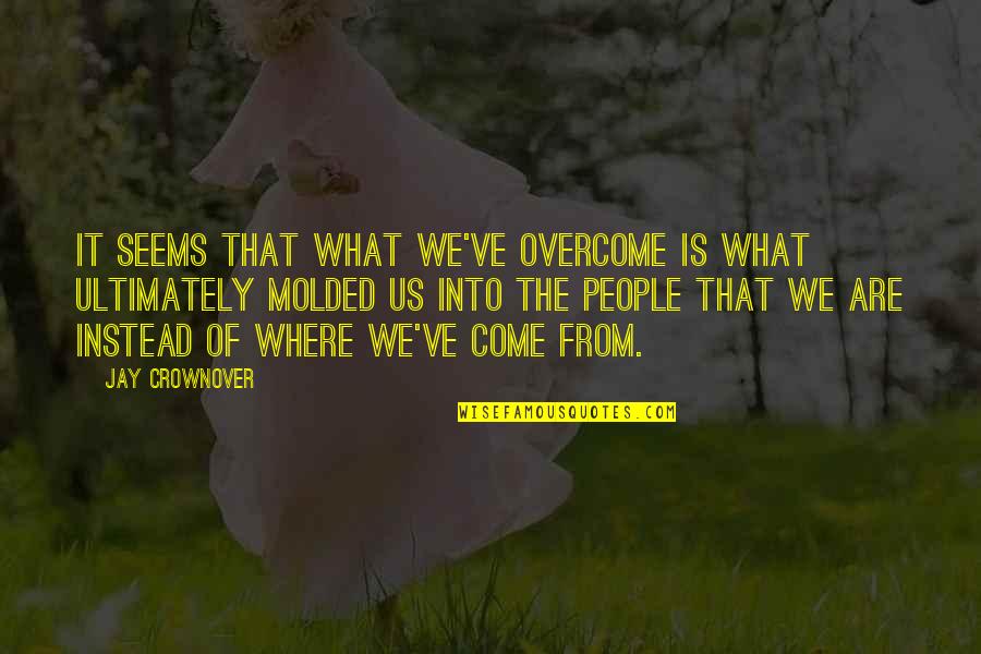 Shyness Smile Quotes By Jay Crownover: It seems that what we've overcome is what