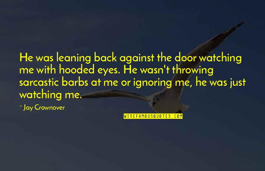 Shyness Smile Quotes By Jay Crownover: He was leaning back against the door watching Shyness Smile Quotes By Jay Crownover: He was leaning back against the door watching