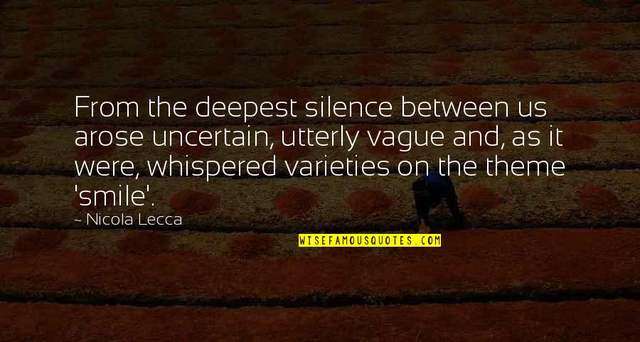 Shyness Smile Quotes By Nicola Lecca: From the deepest silence between us arose uncertain, Shyness Smile Quotes By Nicola Lecca: From the deepest silence between us arose uncertain,