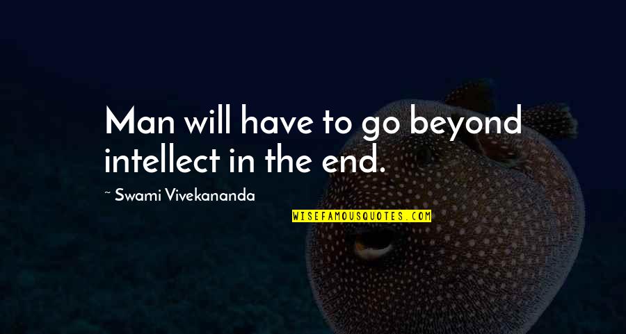Shyness Smile Quotes By Swami Vivekananda: Man will have to go beyond intellect in Shyness Smile Quotes By Swami Vivekananda: Man will have to go beyond intellect in