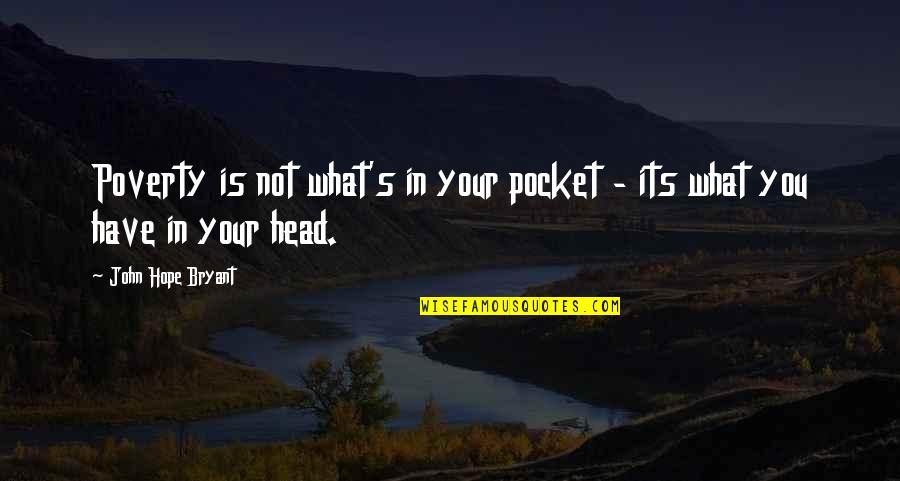 Shyness Urdu Quotes By John Hope Bryant: Poverty is not what's in your pocket -