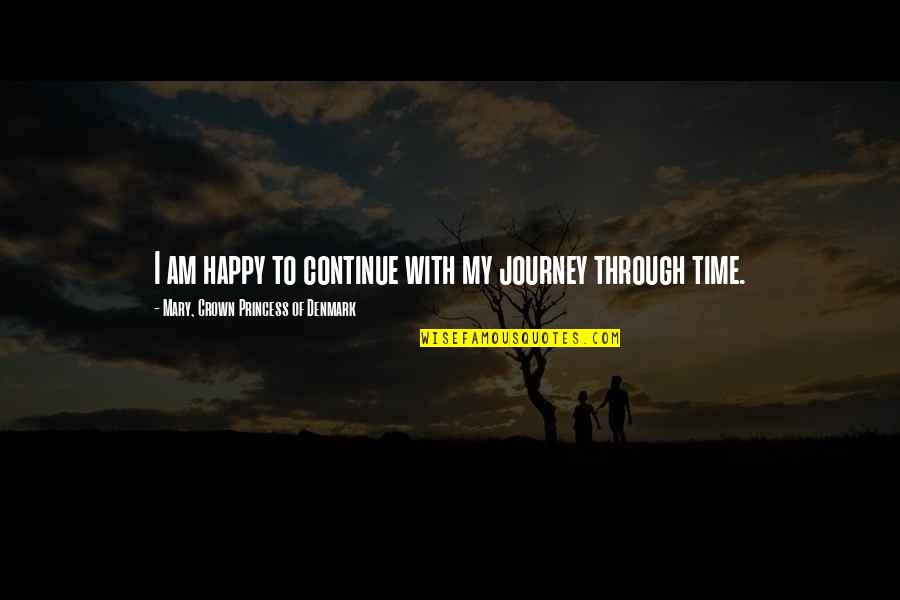 Shyqyri Bytyqi Quotes By Mary, Crown Princess Of Denmark: I am happy to continue with my journey Shyqyri Bytyqi Quotes By Mary, Crown Princess Of Denmark: I am happy to continue with my journey