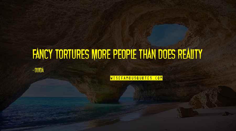 Shyqyri Bytyqi Quotes By Ouida: Fancy tortures more people than does reality