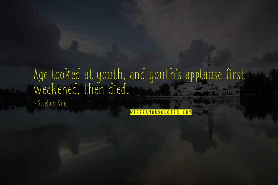 Shyqyri Bytyqi Quotes By Stephen King: Age looked at youth, and youth's applause first