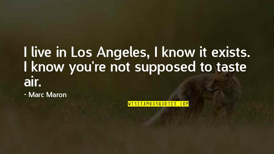 Shyqyri Llaci Quotes By Marc Maron: I live in Los Angeles, I know it
