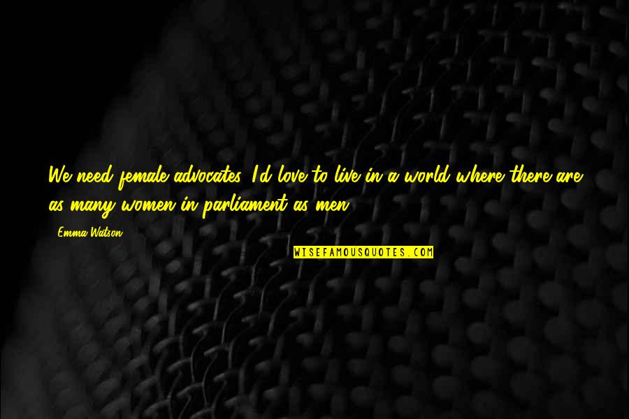Shyrelle Kalilikane Quotes By Emma Watson: We need female advocates. I'd love to live Shyrelle Kalilikane Quotes By Emma Watson: We need female advocates. I'd love to live