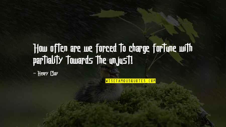 Shyrete Quotes By Henry Clay: How often are we forced to charge fortune