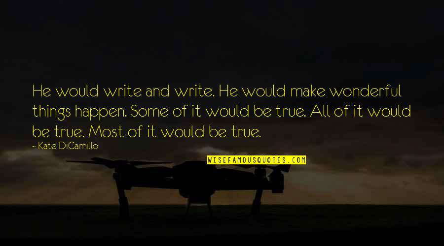 Shyrete Quotes By Kate DiCamillo: He would write and write. He would make Shyrete Quotes By Kate DiCamillo: He would write and write. He would make