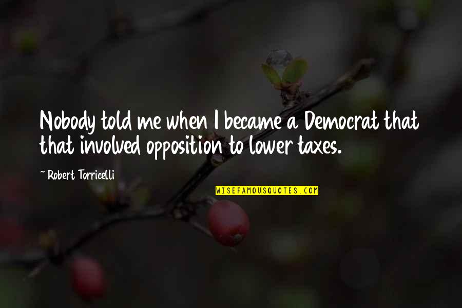 Shyvonne Danielle Quotes By Robert Torricelli: Nobody told me when I became a Democrat