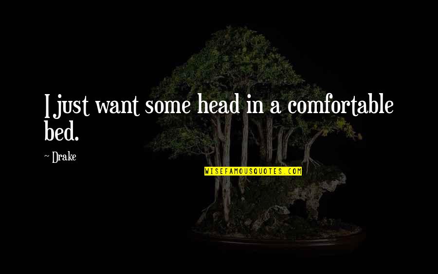 Shyvonne Taylor Quotes By Drake: I just want some head in a comfortable