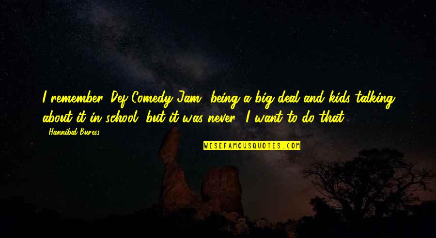 Si Juki Quotes By Hannibal Buress: I remember 'Def Comedy Jam' being a big Si Juki Quotes By Hannibal Buress: I remember 'Def Comedy Jam' being a big