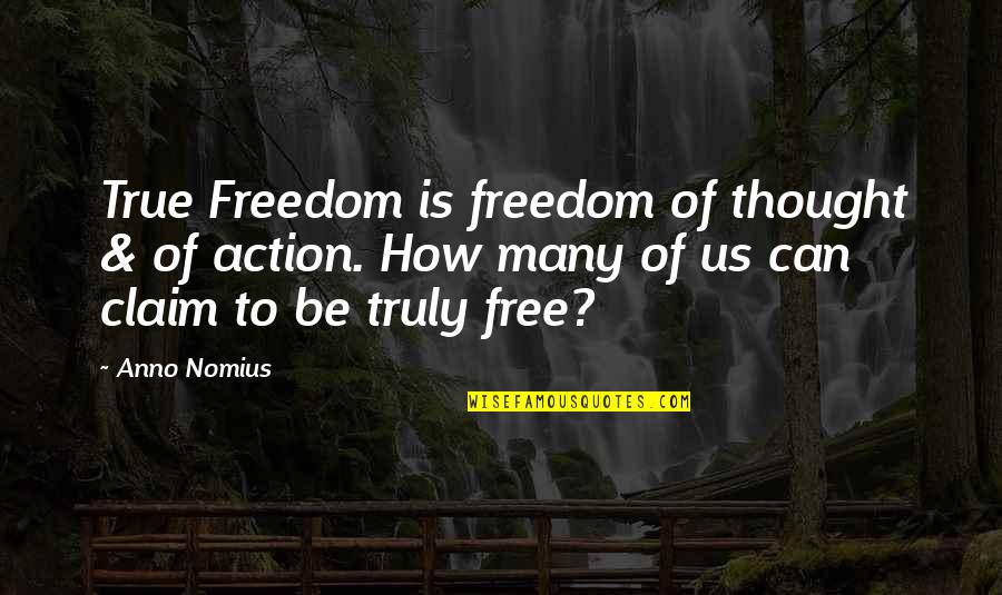 Si Manloloko Quotes By Anno Nomius: True Freedom is freedom of thought & of