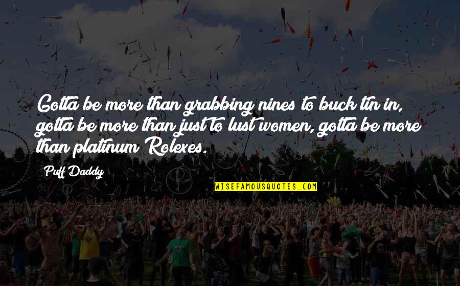 Si Robertson Hey Jack Quotes By Puff Daddy: Gotta be more than grabbing nines to buck Si Robertson Hey Jack Quotes By Puff Daddy: Gotta be more than grabbing nines to buck