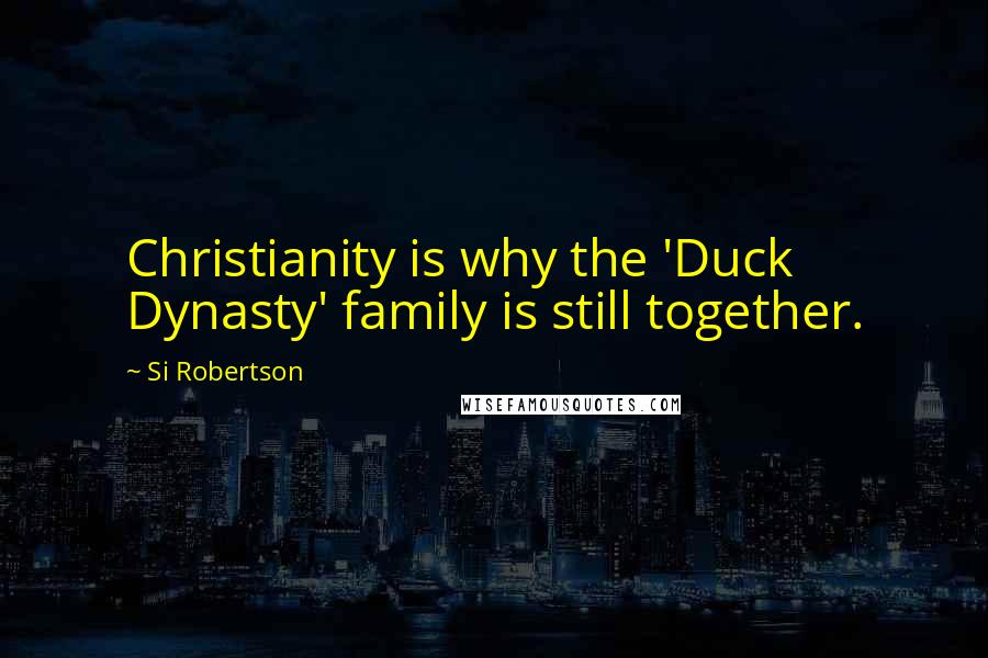 Si Robertson quotes: Christianity is why the 'Duck Dynasty' family is still together.