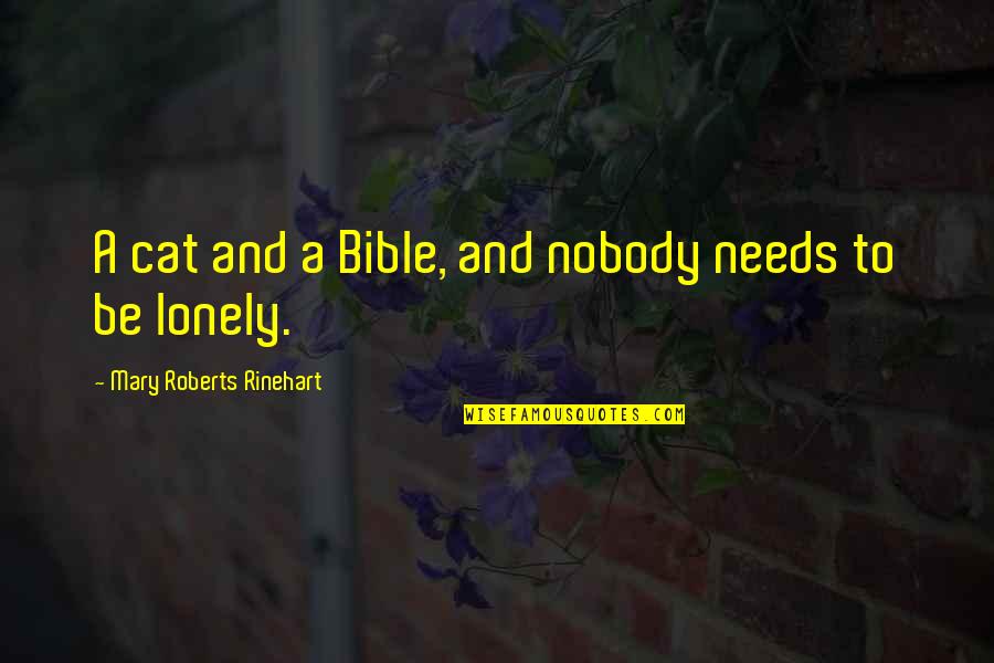 Si Seulement Quotes By Mary Roberts Rinehart: A cat and a Bible, and nobody needs